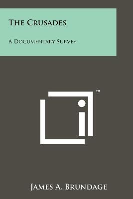 The Crusades: A Documentary Survey by Brundage, James A.
