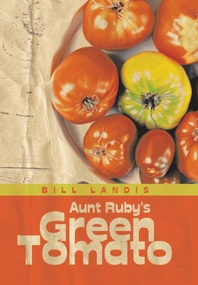 Aunt Ruby's Green Tomato by Landis, Bill