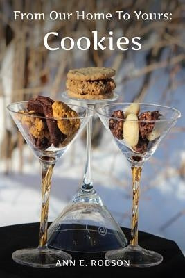From Our Home To Yours: Cookies by Robson, Ann E.