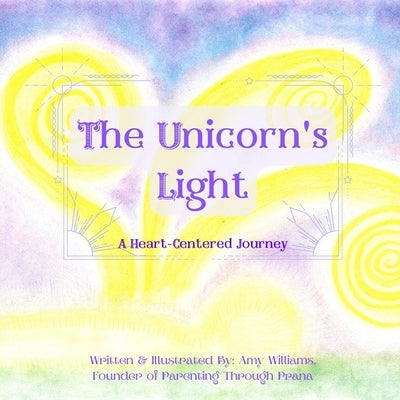 The Unicorn's Light: A Heart-Centered Journey by Williams, Amy
