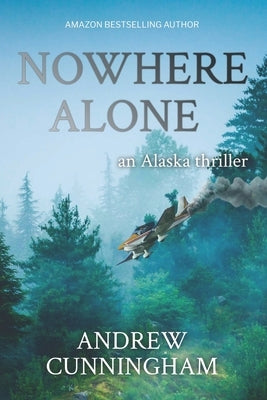 Nowhere Alone: An Alaska Thriller by Cunningham, Andrew