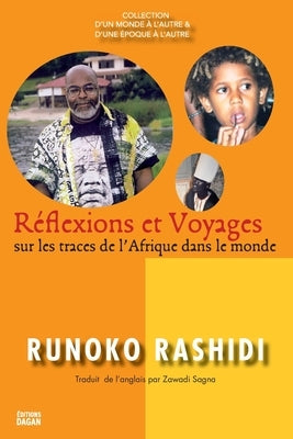 Réflexions et voyages sur les traces de l'Afrique dans le monde by Rashidi, Runoko