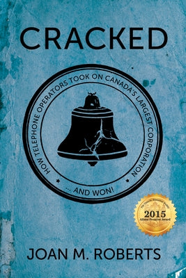 Cracked: How Telephone Operators Took on Canada's Largest Corporation ... and Won by Roberts, Joan M.