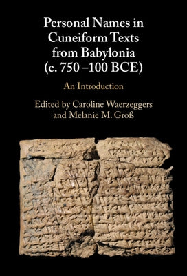 Personal Names in Cuneiform Texts from Babylonia (c. 750-100 BCE) by Waerzeggers, Caroline