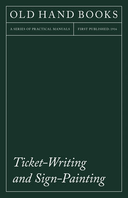 Ticket-Writing and Sign-Painting: With an Introductory Essay by Frederic W. Goudy by Anon