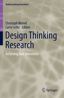 Design Thinking Research: Achieving Real Innovation by Meinel, Christoph