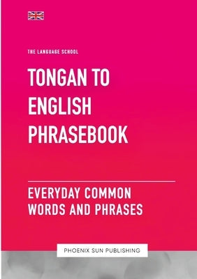 Tongan To English Phrasebook - Everyday Common Words And Phrases by Publishing, Ps