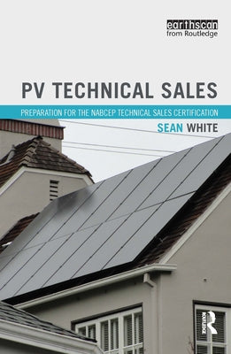Pv Technical Sales: Preparation for the Nabcep Technical Sales Certification by White, Sean