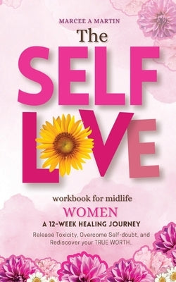 Self-Love Workbook for Midlife women by Martin, Marcee A.