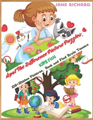 Spot The difference Picture Puzzle: Kids Fun: 150+ Hidden Pictures, Seek and find Brain Teasers. by Richard, Jane