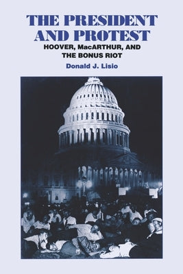 The President and Protest: Hoover, Macarthur, and the Bonus March by Lisio, Donald J.