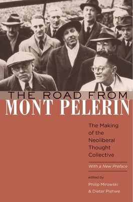 The Road from Mont P?lerin: The Making of the Neoliberal Thought Collective, with a New Preface by Mirowski, Philip