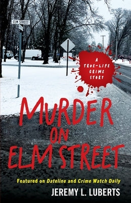 Murder on Elm Street: A True-Life Crime Story by Luberts, Jeremy L.