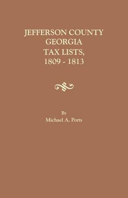 Jefferson County, Georgia, Tax Lists, 1809-1813 by Ports, Michael a.
