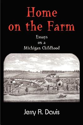 Home on the Farm: Essays on a Michigan Childhood by Davis, Jerry R.