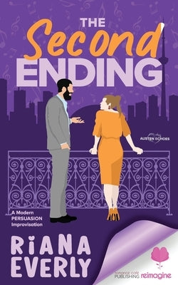 The Second Ending: A Modern Austen Persuasion Improvisation by Everly, Riana