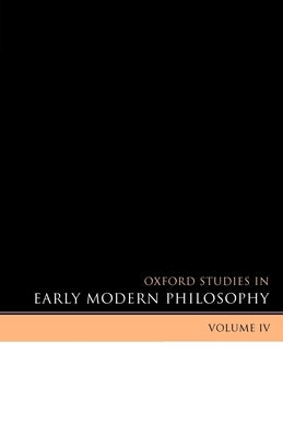Oxford Studies in Early Modern Philosophy: Volume IV by Garber, Daniel