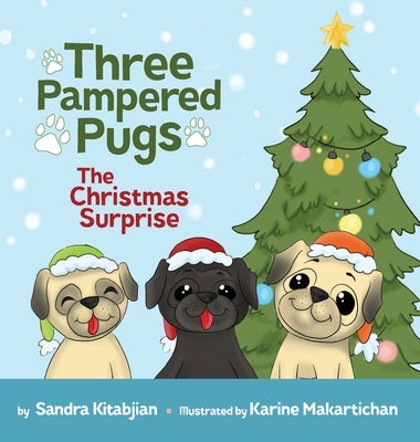 Three Pampered Pugs: The Christmas Surprise by Kitabjian, Sandra