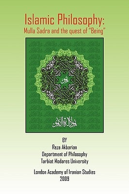 Islamic Philosophy: Mulla Sadra and the Quest of Being by Akbarian, Reza