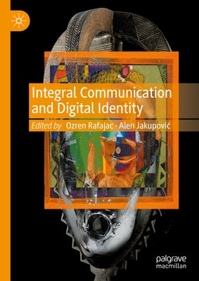 Integral Communication and Digital Identity by Rafajac, Ozren