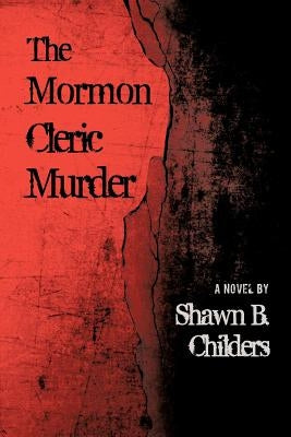 The Mormon Cleric Murder by Childers, Shawn B.