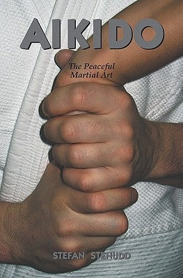 Aikido: The Peaceful Martial Art by Stenudd, Stefan