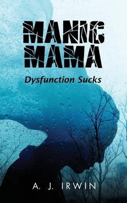 Manic Mama: Dysfunction Sucks by A J Irwin