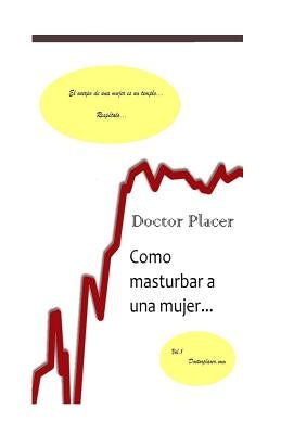 Como masturbar a una mujer: Una herramienta contra la eyaculación precoz o la impotencia by Placer, Doctor
