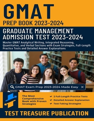 GMAT Prep Book 2023-2024: Master GMAT Analytical Writing, Integrated Reasoning, Quantitative, and Verbal Sections with Exam Strategies, Full-Len by Publication, Test Treasure