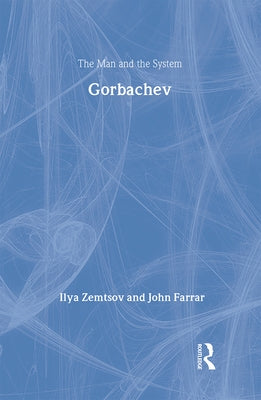 Gorbachev: The Man and the System by Farrar, John