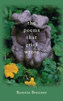 The Poems That Grief Wrote by Brenner, Ronnie