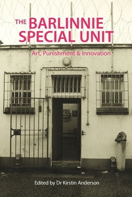 The Barlinnie Special Unit: Art, Punishment and Innovation by Anderson, Kirstin