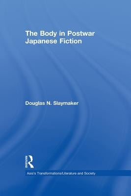 The Body in Postwar Japanese Fiction by Slaymaker, Douglas