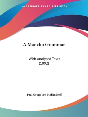 A Manchu Grammar: With Analysed Texts (1892) by Mollendorff, Paul Georg Von
