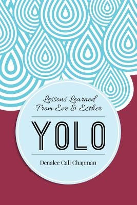 Yolo: Lessons from Eve & Esther by Chapman, Denalee Call