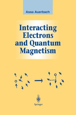 Interacting Electrons and Quantum Magnetism by Auerbach, Assa