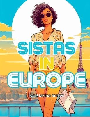 Sistas In Europe: A Grayscale Vacation Coloring Book Featuring Fabulous Black Women on Holiday by Setter, Alayna
