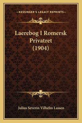 Laerebog I Romersk Privatret (1904) by Lassen, Julius Severin Vilhelm