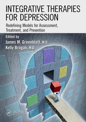 Integrative Therapies for Depression: Redefining Models for Assessment, Treatment and Prevention by Greenblatt, James M.