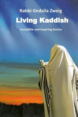 Living Kaddish: Incredible and Inspiring Stories by Zweig, Gedalia