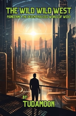 The Wild Wild West: Pioneering the Decentralized World of Web3 by Tudamoon