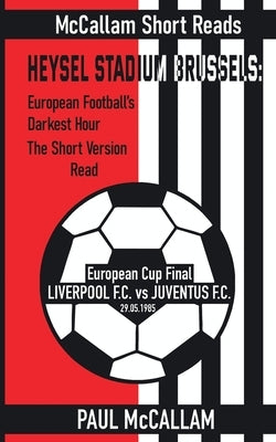 Heysel Stadium Brussels: European Football's Darkest Hour The Short Version Read by McCallam, Paul