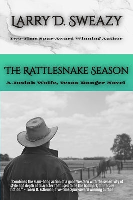 The Rattlesnake Season: A Josiah Wolfe, Texas Ranger Novel by Sweazy, Larry D.
