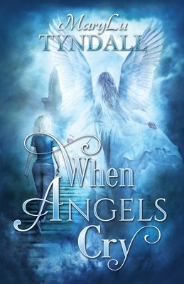 When Angels Cry by Tyndall, Marylu