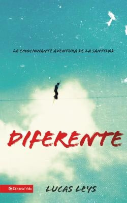 El Diferente: La Emocionante Aventura de la Santidad by Leys, Lucas