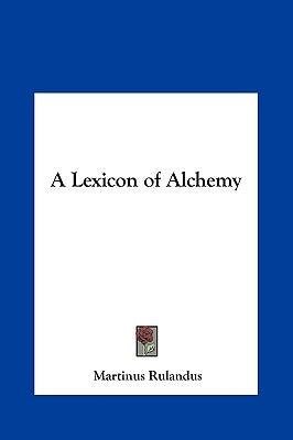 A Lexicon of Alchemy by Rulandus, Martinus