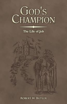 God's Champion: The Life of Job by Butler, Robert W.