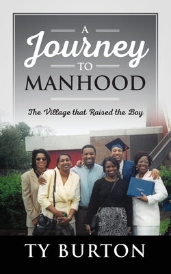 A Journey to Manhood: The Village that Raised the Boy by Burton, Ty