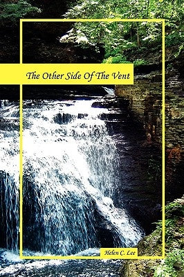 The Other Side of the Vent by Lee, Helen C.