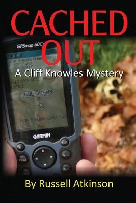 Cached Out: A Cliff Knowles Mystery by Atkinson, Russell